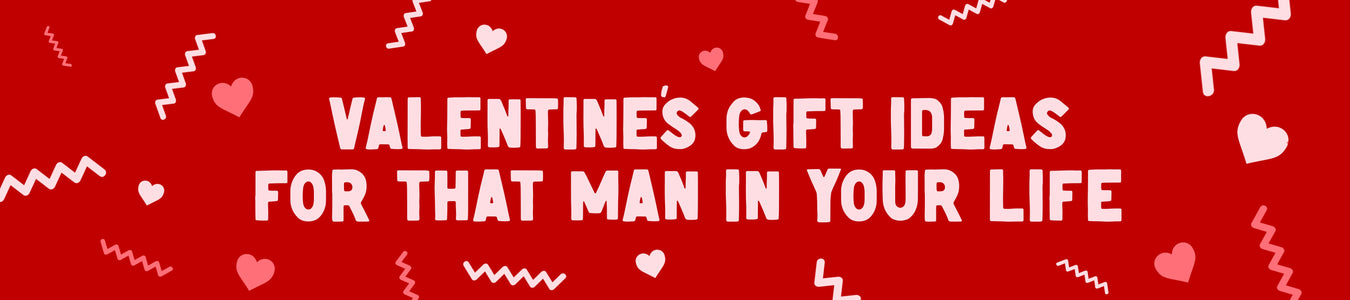 Valentines gifts for that man in your life