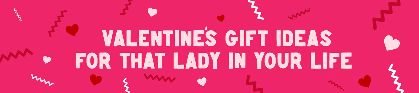 Valentines gift ideas for that special lady