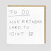 To Do List, give card to idiot - Maktus