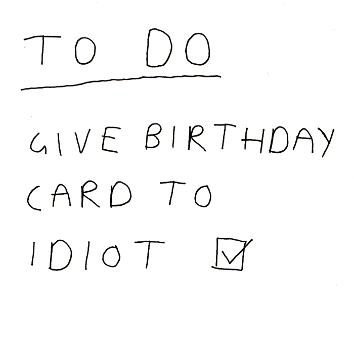 To Do List, Give Card To Idiot