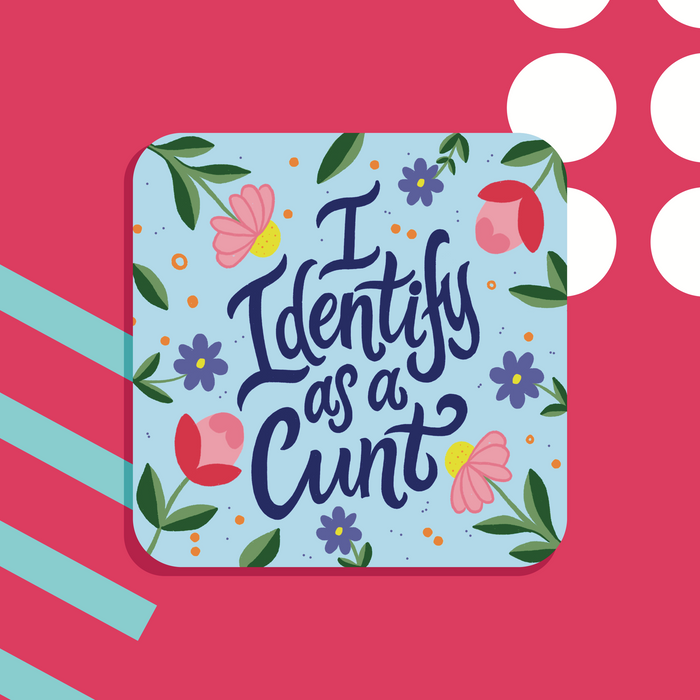 I Identify as a Cunt Coaster