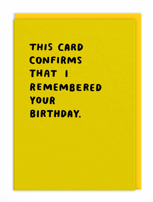 This Card Confirms That I Remembered Your Birthday