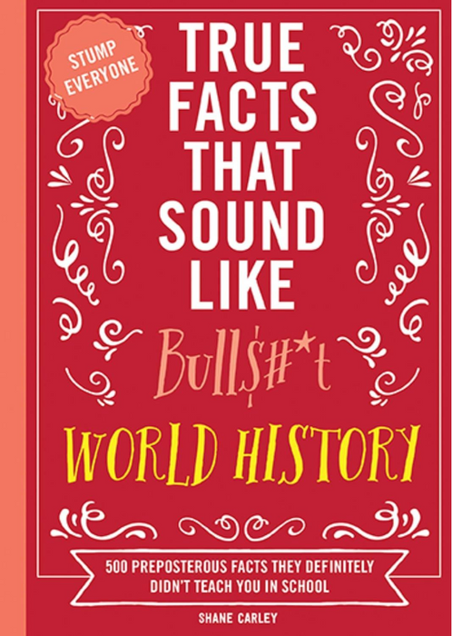 True Facts That Sound Like Bullshit, World History