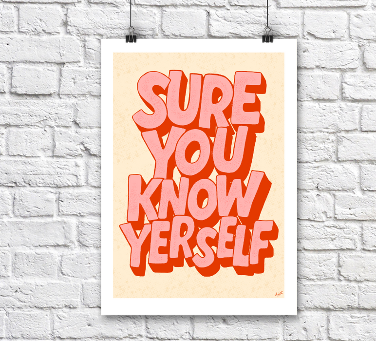 Sure You Know Yerself A3 Print
