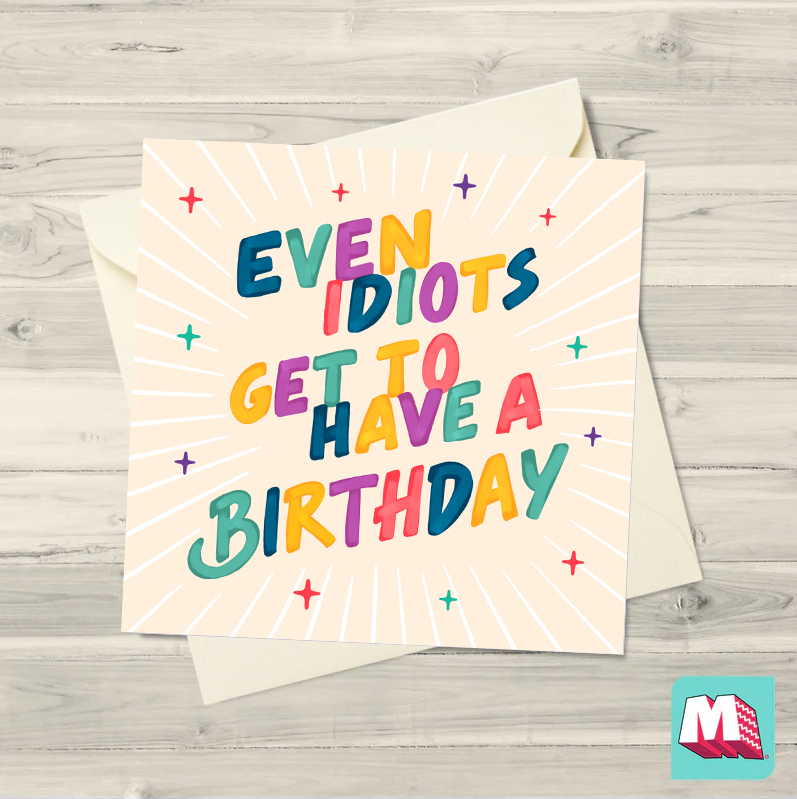 Even Idiots Get To Have A Birthday Card — Maktus