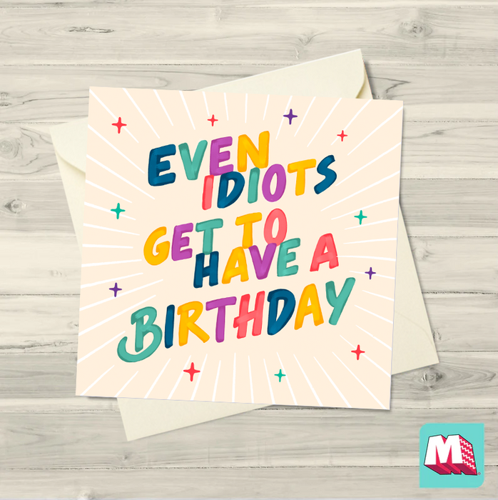 Even Idiots Get To Have A Birthday Card