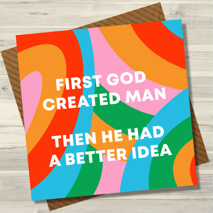 First God Created man.... Then He Had a Better Idea Greeting Card