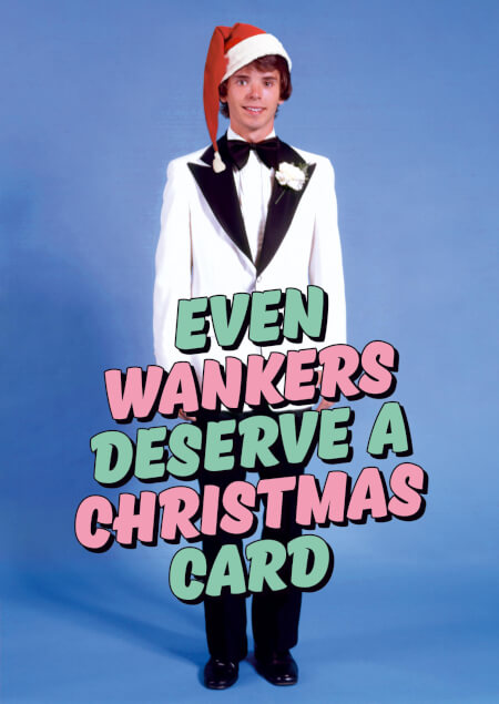 Even Wankers Deserve A Christmas Card