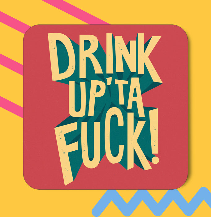 Drink Up Ta Fuck Coaster