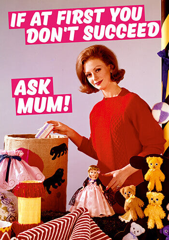 If At First you don't succeed, ask  mum! - Maktus