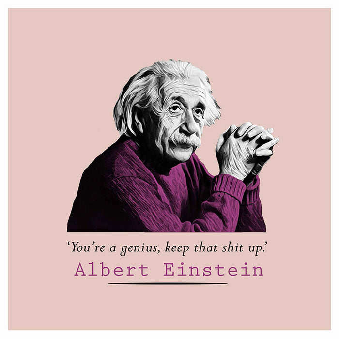 Albert Einstein - You're a Genius, Keep that Shit Up Greeting Card