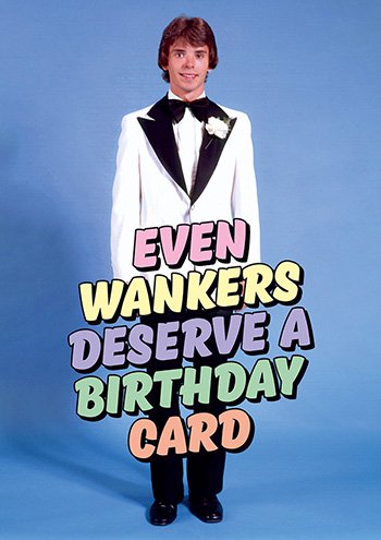 Even wankers deserve a birthday card - Maktus