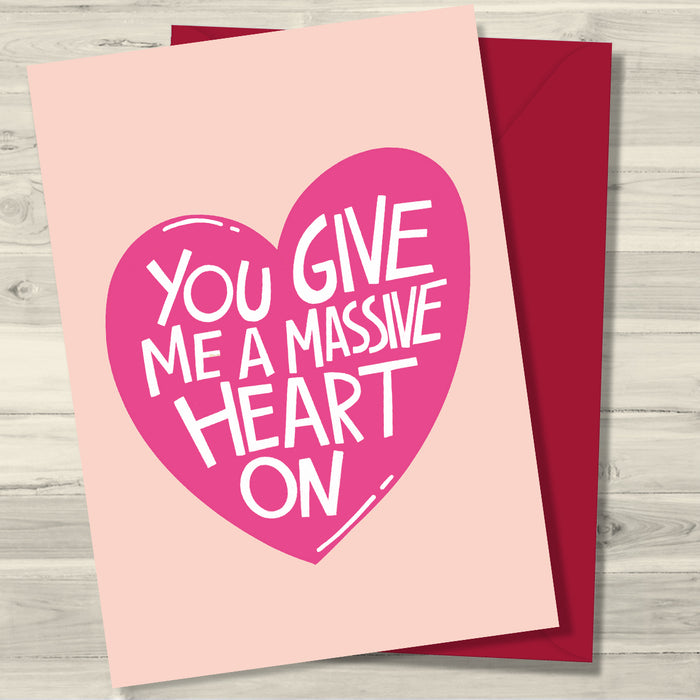You Give Me A Massive Heart On - Greeting Card