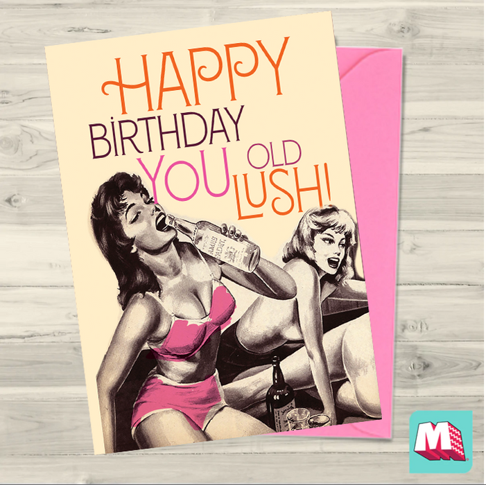 Happy Birthday You Old Lush! Birthday Card