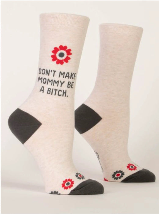 Don't make mommy be a bitch w-crew socks