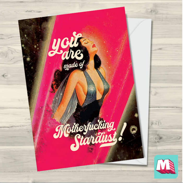 You Are Made Of Motherfucking Stardust! Greeting Card