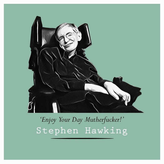 Stephen Hawking Enjoy Your Day Mutherfucker